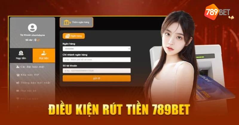 Hướng Dẫn Rút Tiền 789BET Về Tài Khoản Chỉ 2 Phút 5 Quy Dinh Va Han Muc Rut Tien Tai 789BET